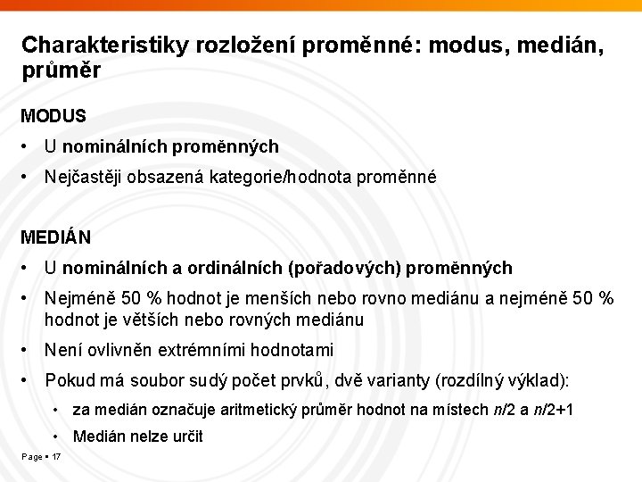 Charakteristiky rozložení proměnné: modus, medián, průměr MODUS • U nominálních proměnných • Nejčastěji obsazená