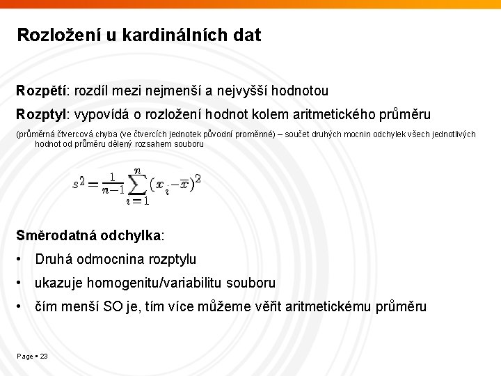 Rozložení u kardinálních dat Rozpětí: rozdíl mezi nejmenší a nejvyšší hodnotou Rozptyl: vypovídá o