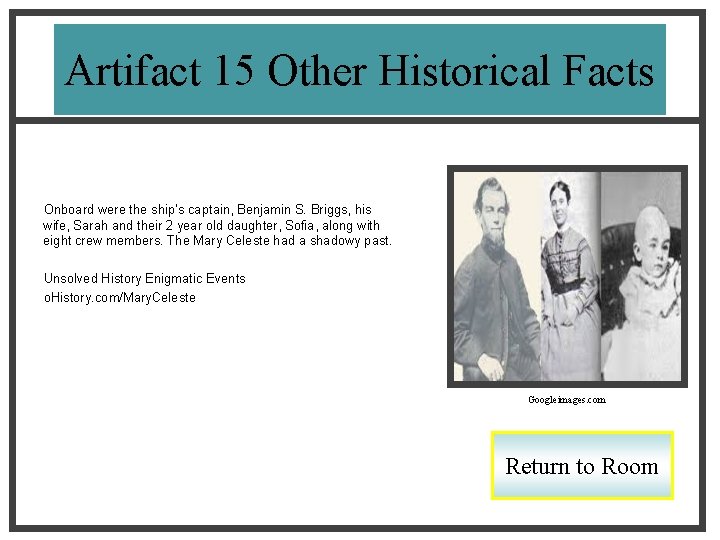 Artifact 15 Other Historical Facts Onboard were the ship’s captain, Benjamin S. Briggs, his