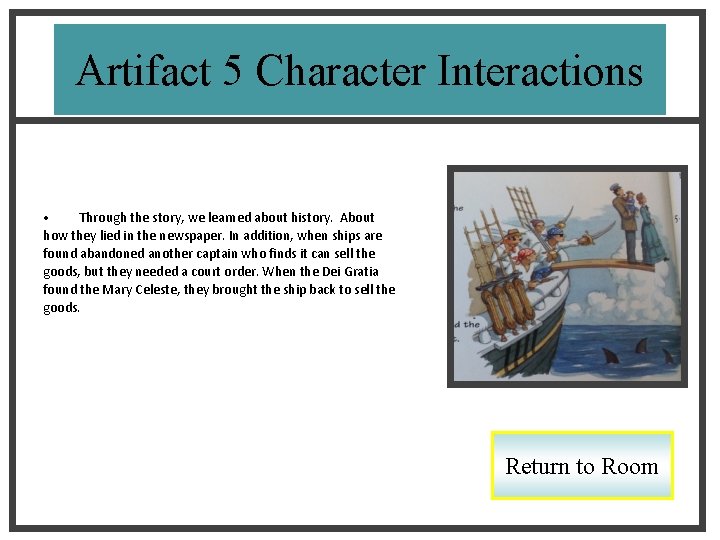 Artifact 5 Character Interactions • Through the story, we learned about history. About how