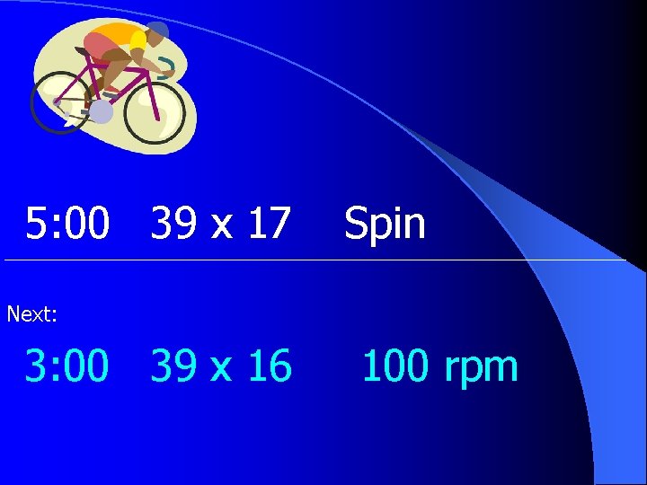 5: 00 39 x 17 Spin Next: 3: 00 39 x 16 100 rpm