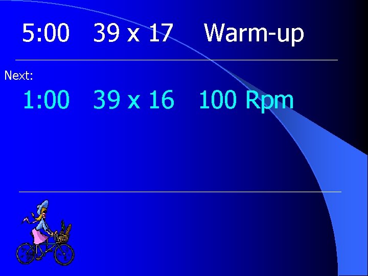 5: 00 39 x 17 Warm-up Next: 1: 00 39 x 16 100 Rpm