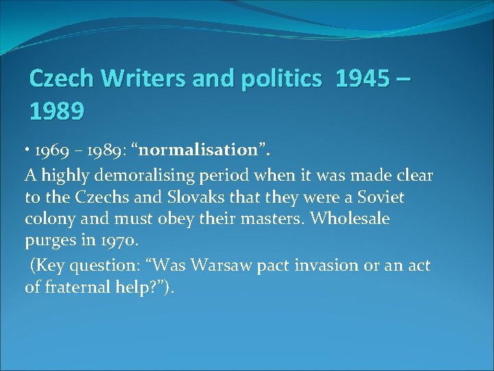 Czech Writers and politics 1945 – 1989 • 1969 – 1989: “normalisation”. A highly