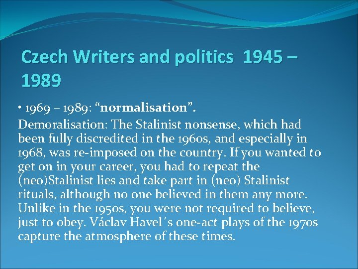 Czech Writers and politics 1945 – 1989 • 1969 – 1989: “normalisation”. Demoralisation: The