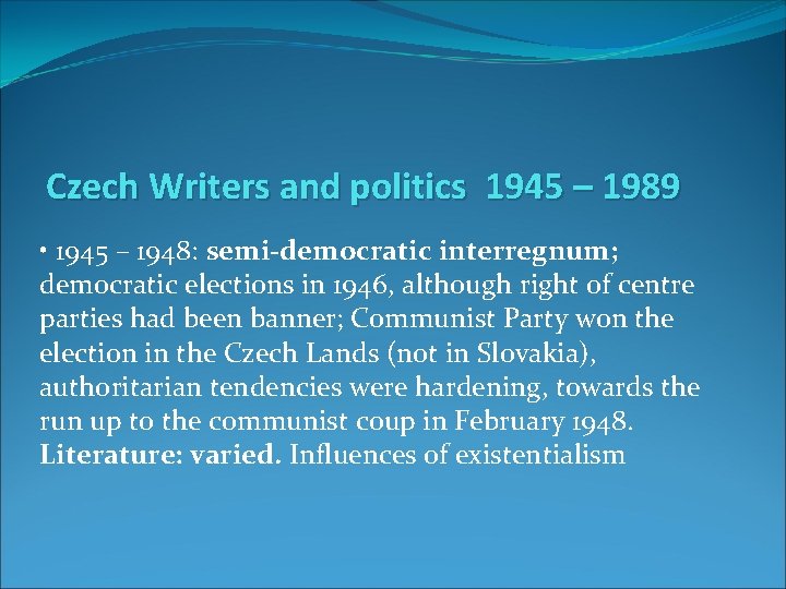 Czech Writers and politics 1945 – 1989 • 1945 – 1948: semi-democratic interregnum; democratic