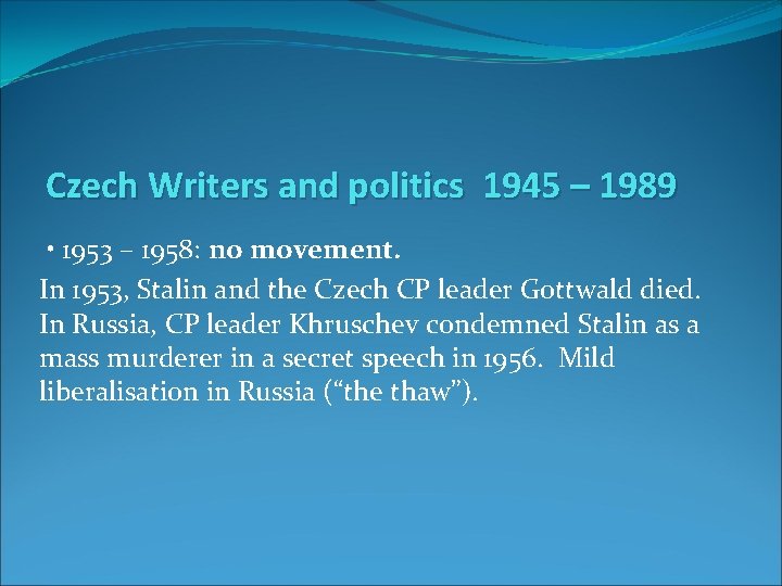 Czech Writers and politics 1945 – 1989 • 1953 – 1958: no movement. In