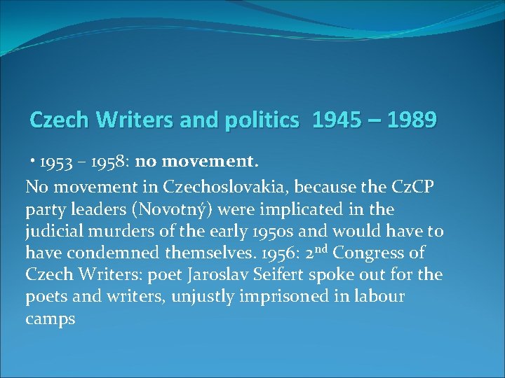 Czech Writers and politics 1945 – 1989 • 1953 – 1958: no movement. No