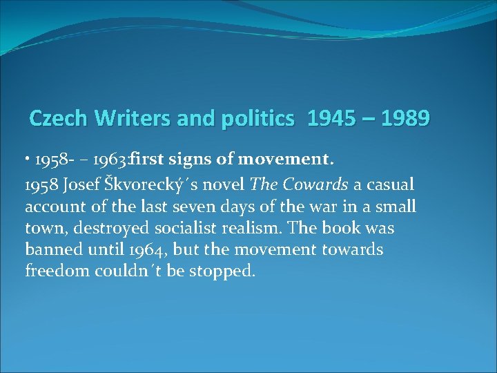 Czech Writers and politics 1945 – 1989 • 1958 – 1963: first signs of