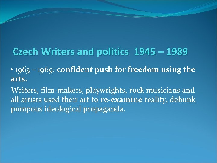 Czech Writers and politics 1945 – 1989 • 1963 – 1969: confident push for
