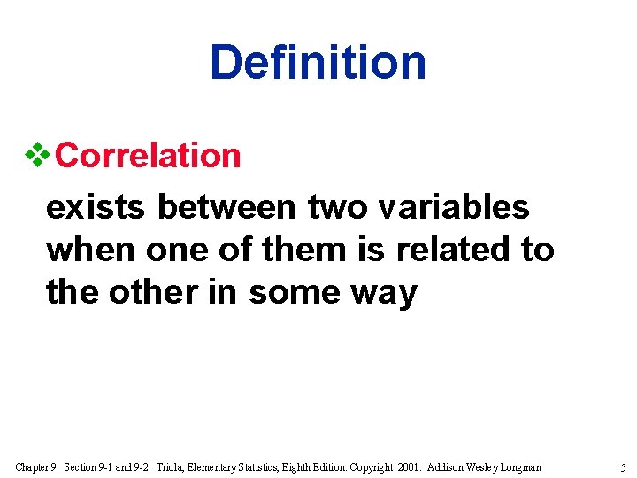 Definition v. Correlation exists between two variables when one of them is related to