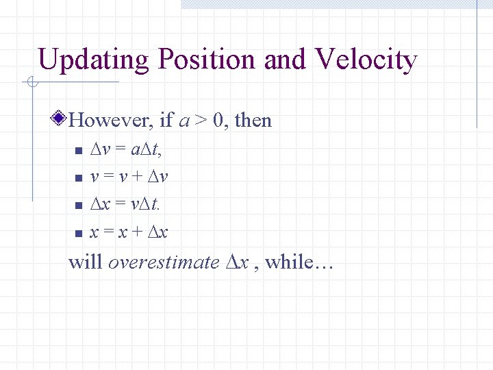 Updating Position and Velocity However, if a > 0, then n n v =