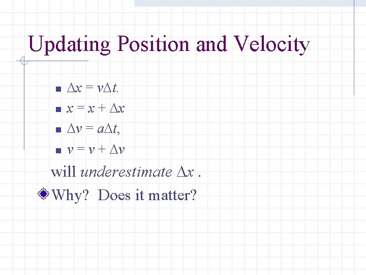 Updating Position and Velocity n n x = v t. x = x +