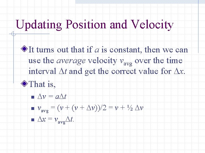 Updating Position and Velocity It turns out that if a is constant, then we