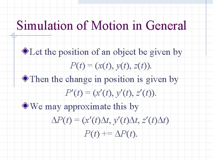 Simulation of Motion in General Let the position of an object be given by