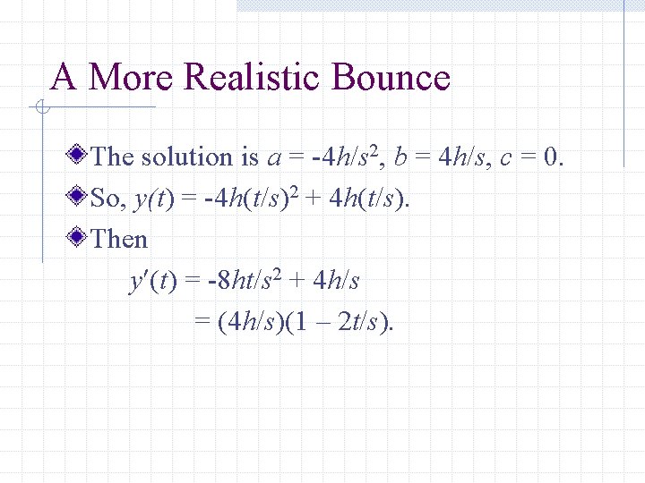 A More Realistic Bounce The solution is a = -4 h/s 2, b =