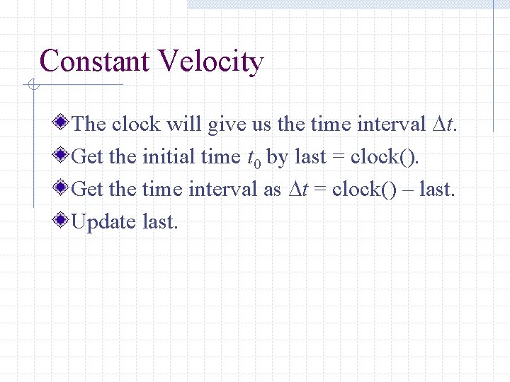 Constant Velocity The clock will give us the time interval t. Get the initial