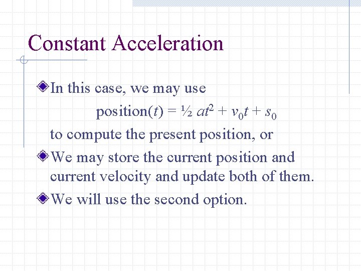 Constant Acceleration In this case, we may use position(t) = ½ at 2 +