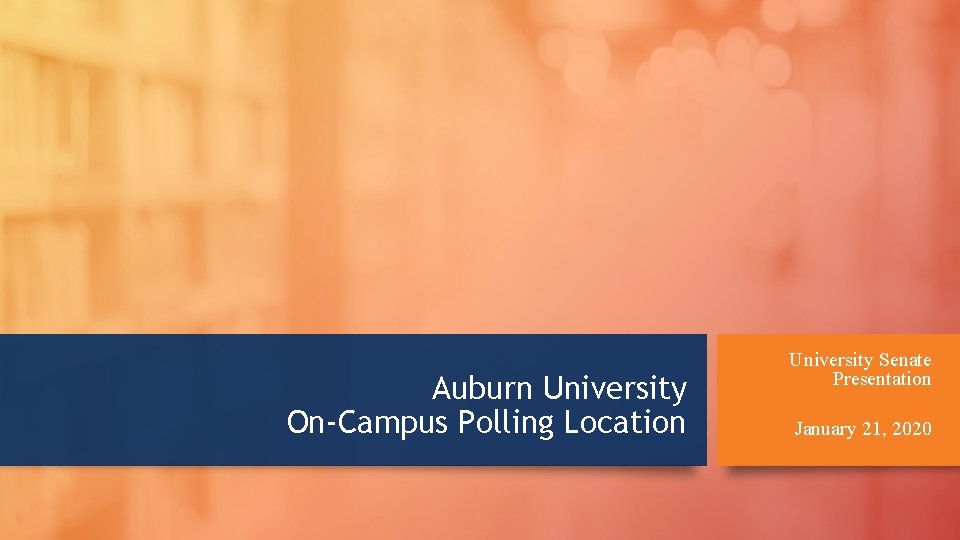 Auburn University On-Campus Polling Location University Senate Presentation January 21, 2020 