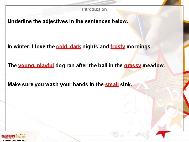 Introduction Underline the adjectives in the sentences below. In winter, I love the cold,