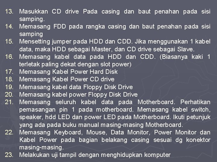 13. Masukkan CD drive Pada casing dan baut penahan pada sisi samping. 14. Memasang