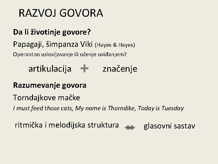 RAZVOJ GOVORA Da li životinje govore? Papagaji, šimpanza Viki (Hayes & Hayes) Operantno uslovljavanje