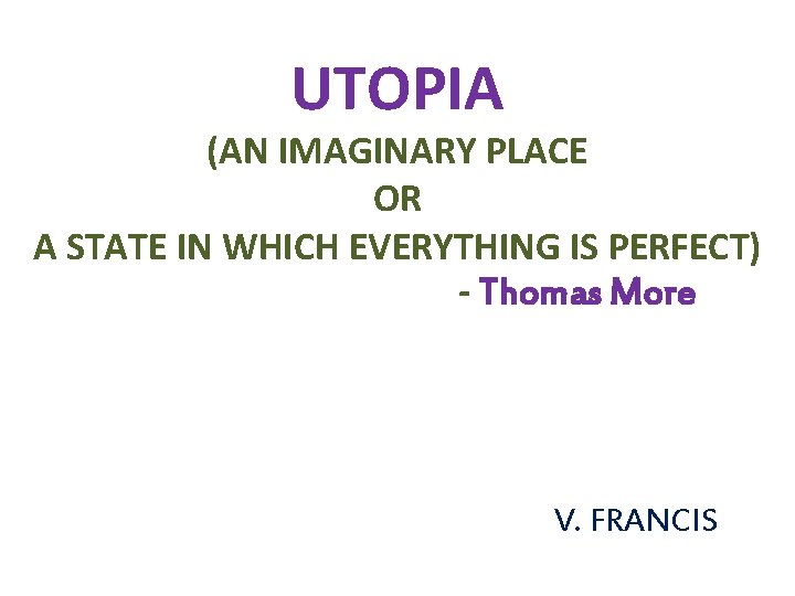 UTOPIA (AN IMAGINARY PLACE OR A STATE IN WHICH EVERYTHING IS PERFECT) - Thomas