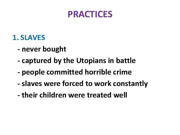 PRACTICES 1. SLAVES - never bought - captured by the Utopians in battle -