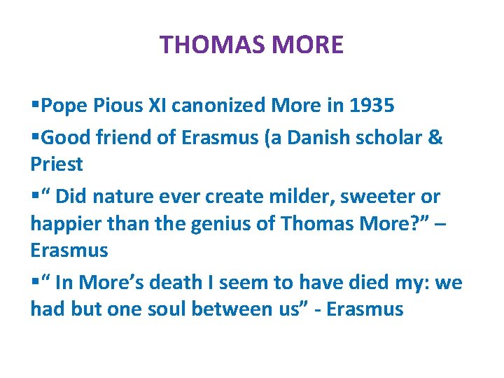 THOMAS MORE §Pope Pious XI canonized More in 1935 §Good friend of Erasmus (a
