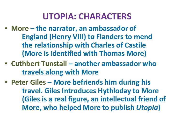 UTOPIA: CHARACTERS • More – the narrator, an ambassador of England (Henry VIII) to