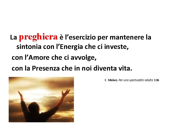 La preghiera è l’esercizio per mantenere la sintonia con l’Energia che ci investe, con