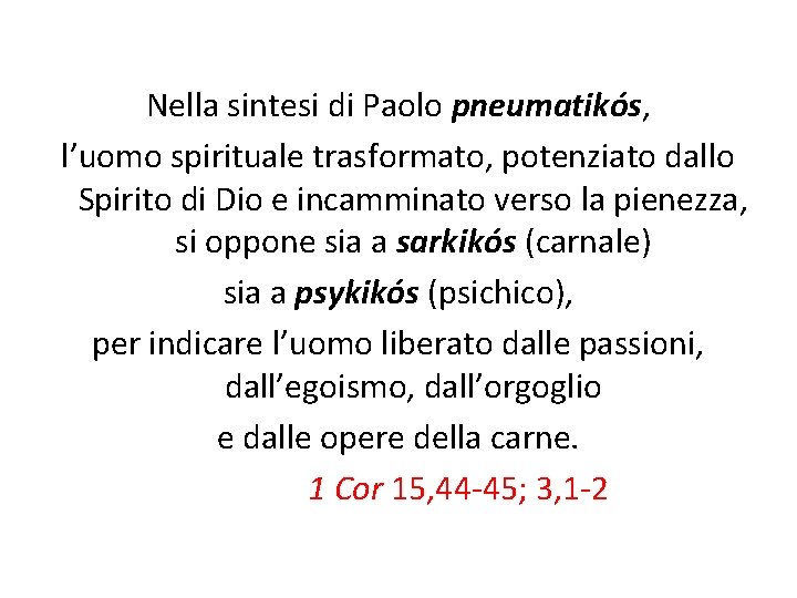 Nella sintesi di Paolo pneumatikós, l’uomo spirituale trasformato, potenziato dallo Spirito di Dio e