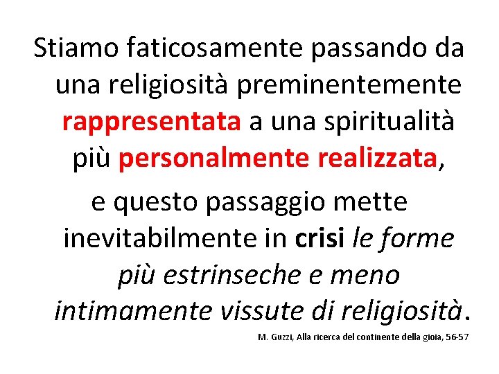 Stiamo faticosamente passando da una religiosità preminentemente rappresentata a una spiritualità più personalmente realizzata,