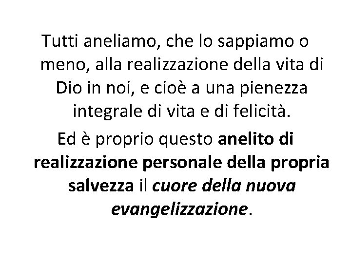 Tutti aneliamo, che lo sappiamo o meno, alla realizzazione della vita di Dio in