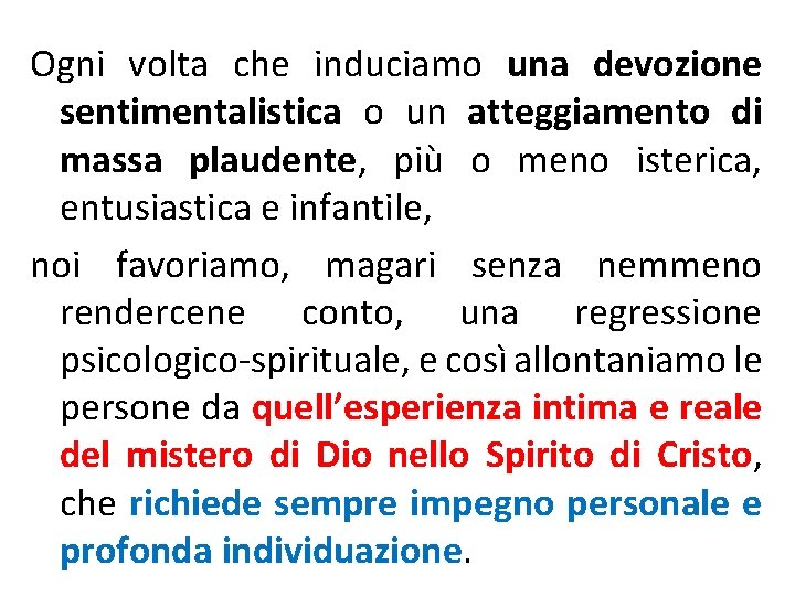 Ogni volta che induciamo una devozione sentimentalistica o un atteggiamento di massa plaudente, più