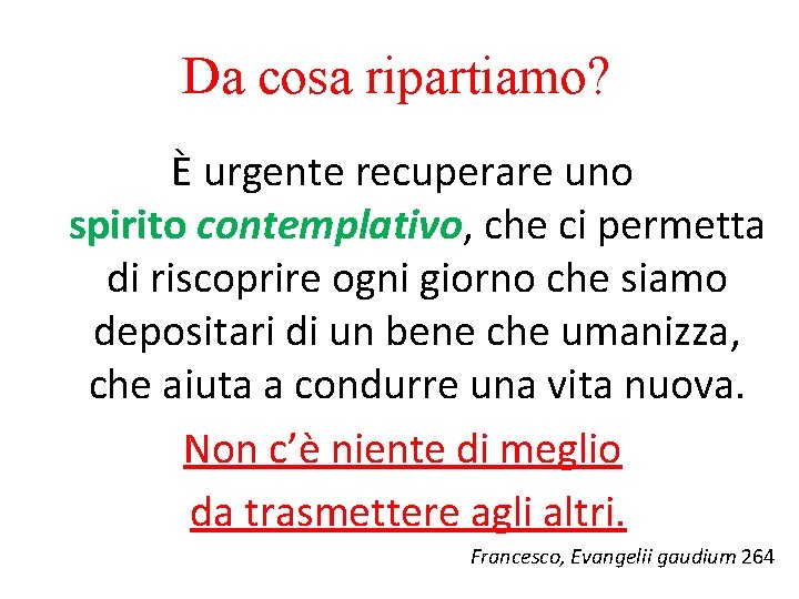 Da cosa ripartiamo? È urgente recuperare uno spirito contemplativo, che ci permetta di riscoprire