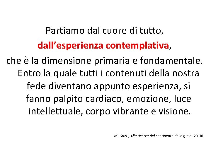 Partiamo dal cuore di tutto, dall’esperienza contemplativa, che è la dimensione primaria e fondamentale.