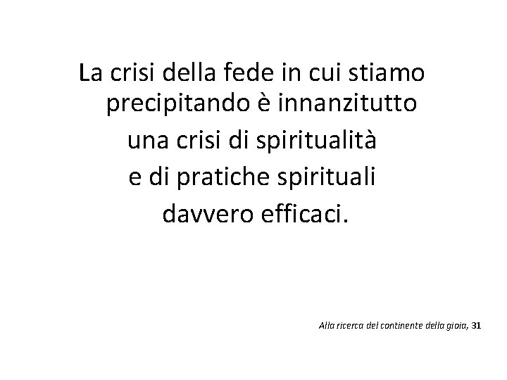 La crisi della fede in cui stiamo precipitando è innanzitutto una crisi di spiritualità