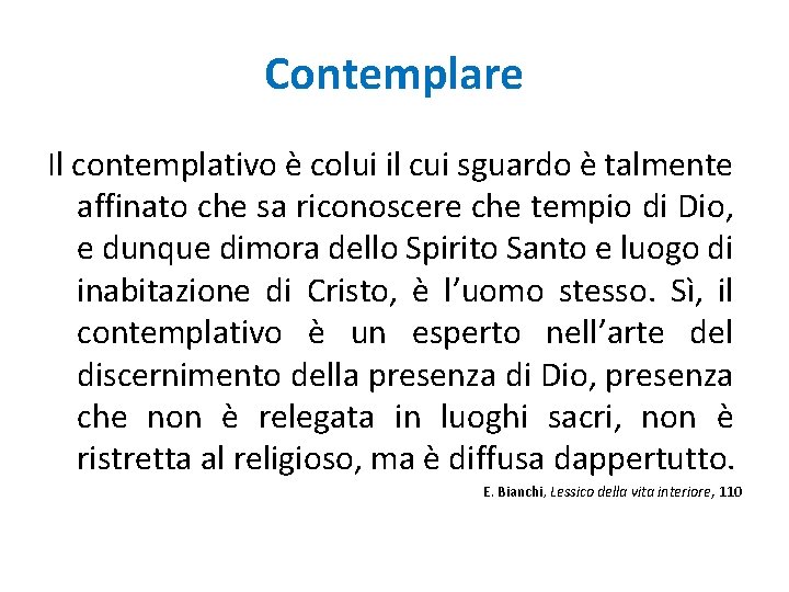 Contemplare Il contemplativo è colui il cui sguardo è talmente affinato che sa riconoscere