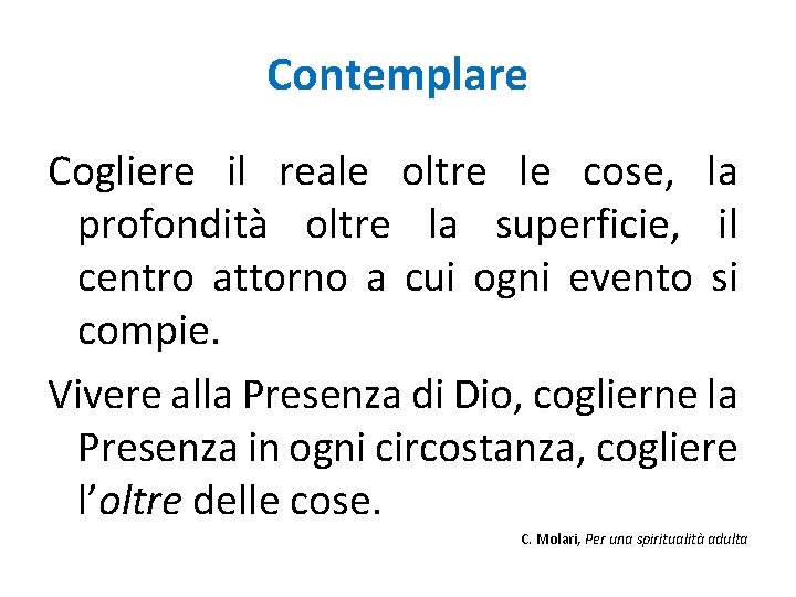 Contemplare Cogliere il reale oltre le cose, la profondità oltre la superficie, il centro