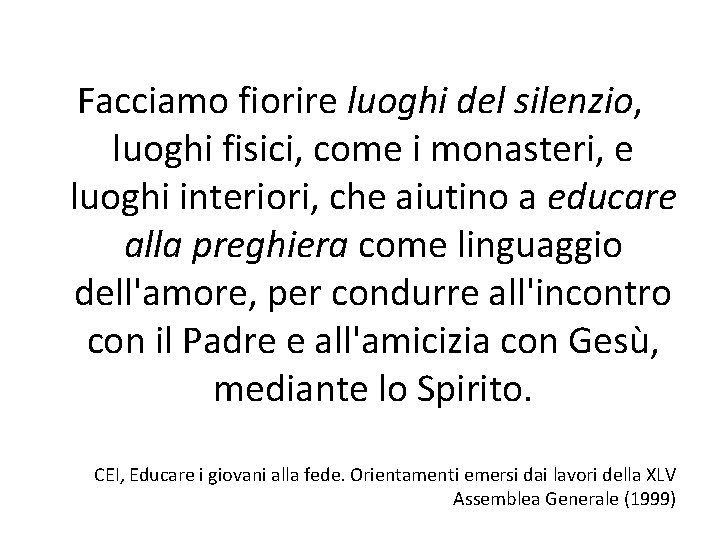 Facciamo fiorire luoghi del silenzio, luoghi fisici, come i monasteri, e luoghi interiori, che