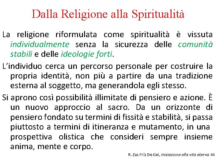 Dalla Religione alla Spiritualità La religione riformulata come spiritualità è vissuta individualmente senza la