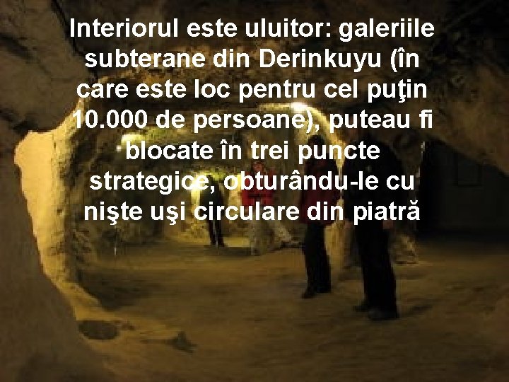 Interiorul este uluitor: galeriile subterane din Derinkuyu (în care este loc pentru cel puţin