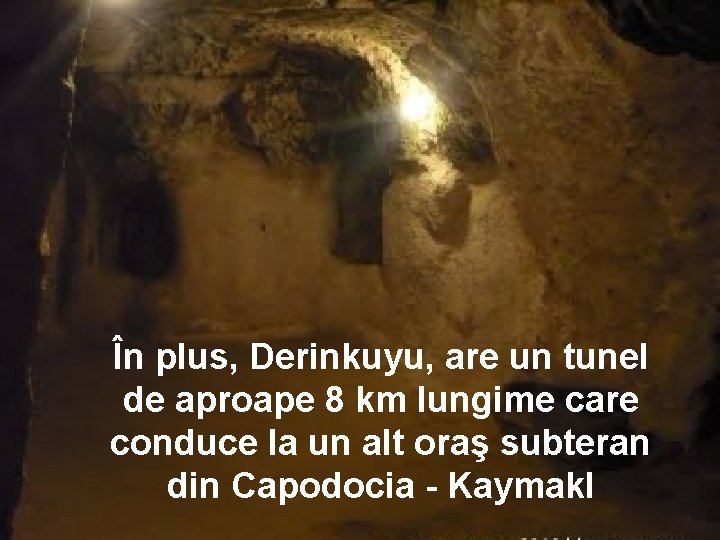 În plus, Derinkuyu, are un tunel de aproape 8 km lungime care conduce la