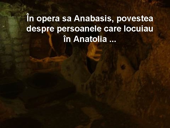 În opera sa Anabasis, povestea despre persoanele care locuiau în Anatolia. . . 