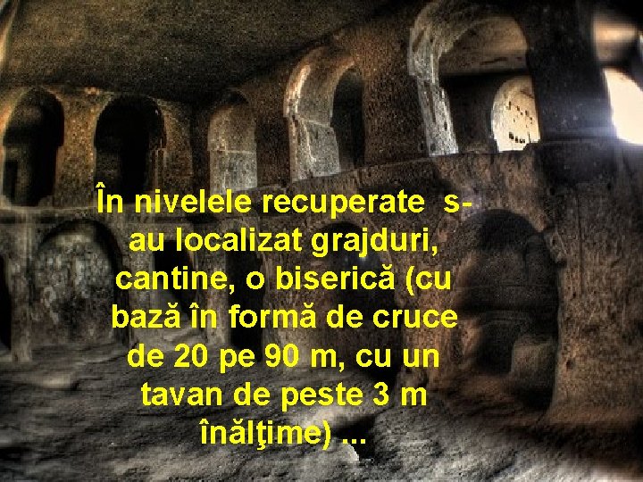 În nivelele recuperate sau localizat grajduri, cantine, o biserică (cu bază în formă de