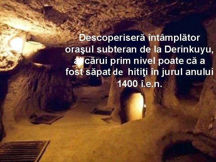 Descoperiseră întâmplător oraşul subteran de la Derinkuyu, al cărui prim nivel poate că a