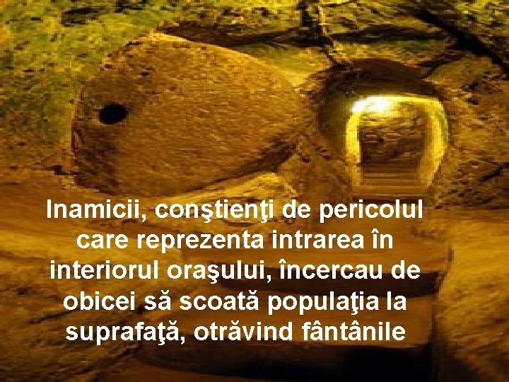 Inamicii, conştienţi de pericolul care reprezenta intrarea în interiorul oraşului, încercau de obicei să