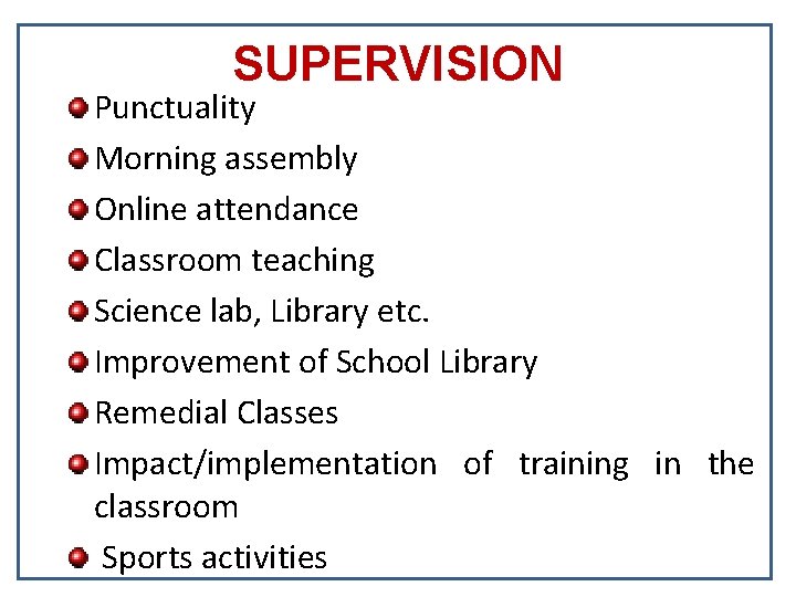 SUPERVISION Punctuality Morning assembly Online attendance Classroom teaching Science lab, Library etc. Improvement of SUPERVISION Punctuality Morning assembly Online attendance Classroom teaching Science lab, Library etc. Improvement of
