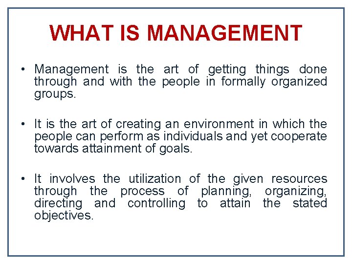 WHAT IS MANAGEMENT • Management is the art of getting things done through and WHAT IS MANAGEMENT • Management is the art of getting things done through and