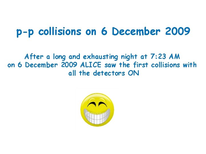 p-p collisions on 6 December 2009 After a long and exhausting night at 7: